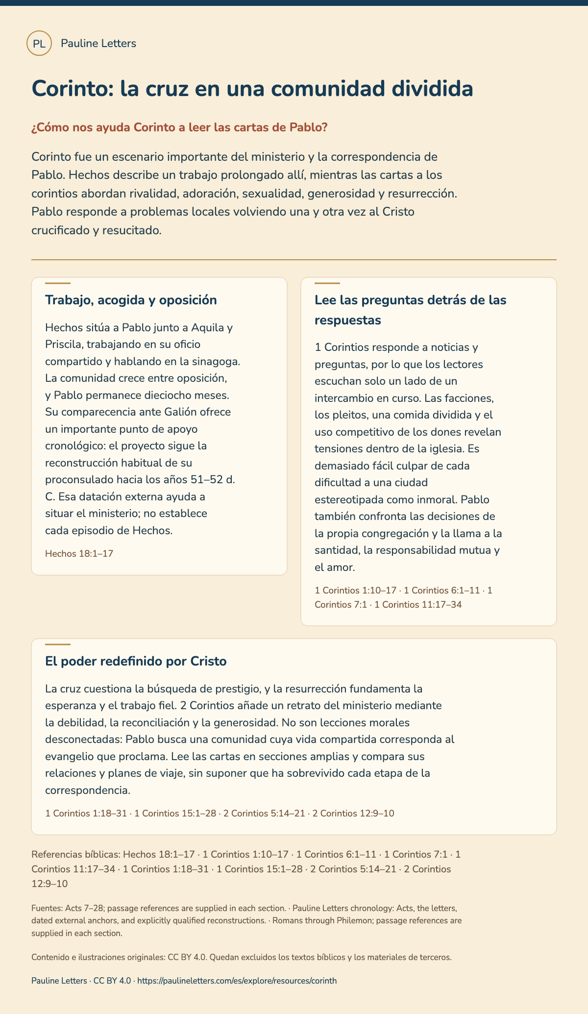 Corinto: la cruz en una comunidad dividida. Corinto fue un escenario importante del ministerio y la correspondencia de Pablo. Hechos describe un trabajo prolongado allí, mientras las cartas a los corintios abordan rivalidad, adoración, sexualidad, generosidad y resurrección. Pablo responde a problemas locales volviendo una y otra vez al Cristo crucificado y resucitado.